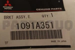 1091A351 Genuine Mitsubishi Bracket,eng Fr Mounting. Fixed Price $158.96.